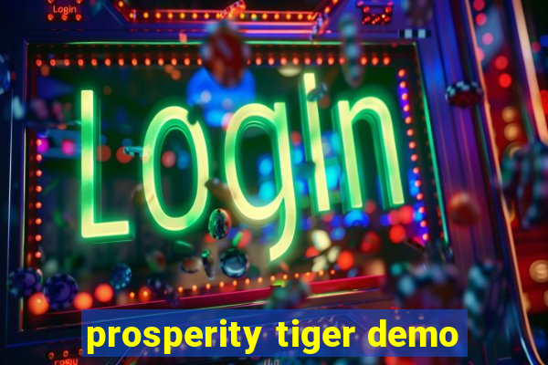 prosperity tiger demo